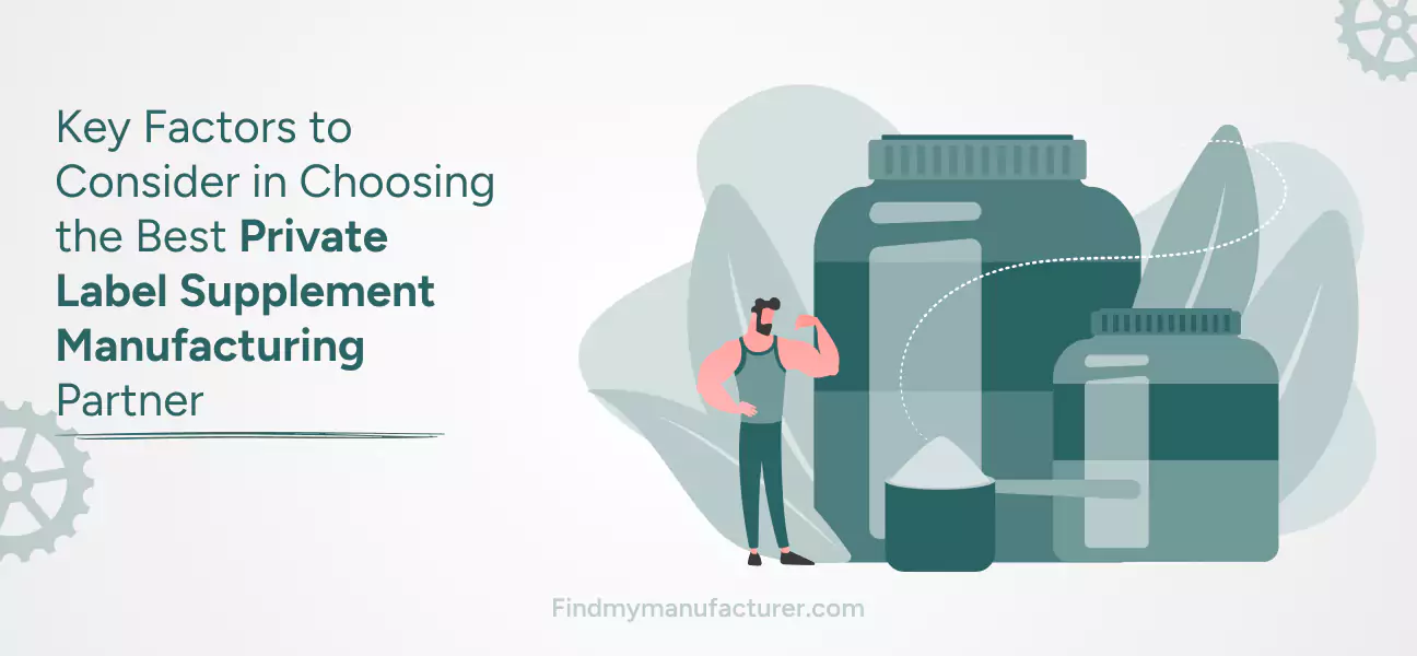 How to Choose a Private Label Supplement Manufacturer: 18 Factors