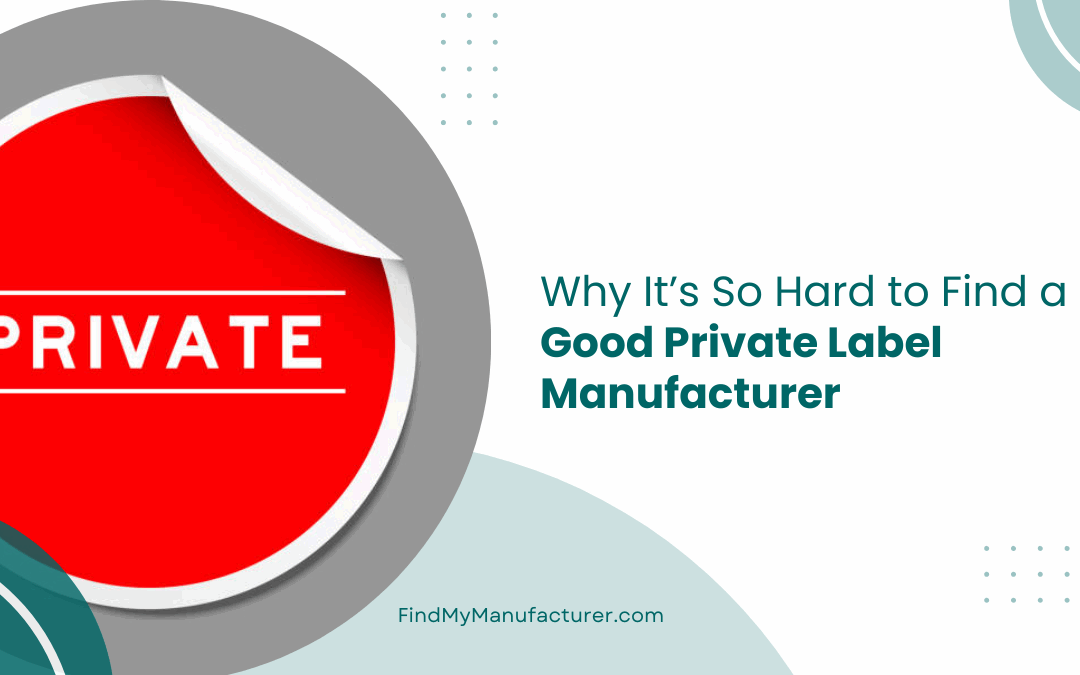 Why It’s So Hard to Find a Good Private Label Manufacturer