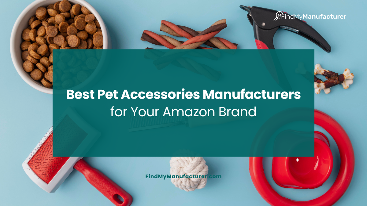Top 15 Pet Accessories Manufacturers for Private Label and Contract Manufacturing for Your Amazon Brand