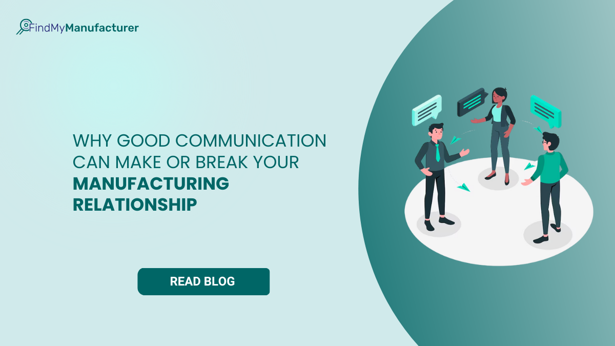 Why Good Communication Can Make or Break Your Manufacturing Relationship